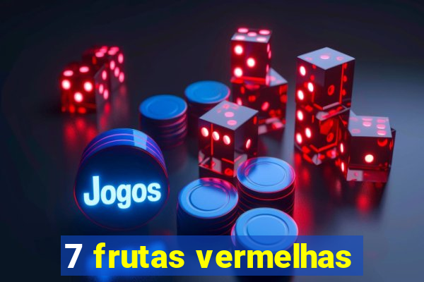 7 frutas vermelhas